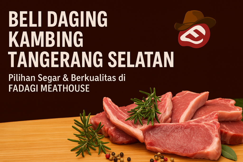 Beli Daging Kambing Tangerang Selatan Pilihan Segar & Berkualitas di Fadagi Meathouse