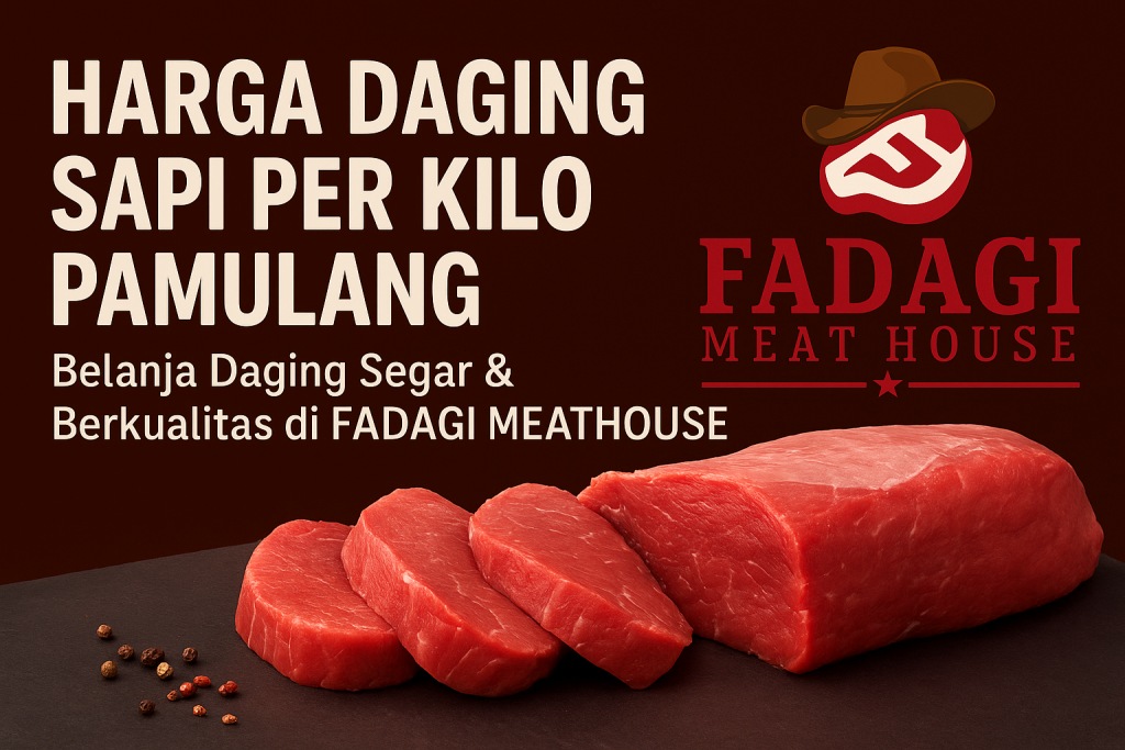 Harga Daging Sapi per Kilo Pamulang Belanja Daging Segar & Berkualitas di Fadagi Meathouse