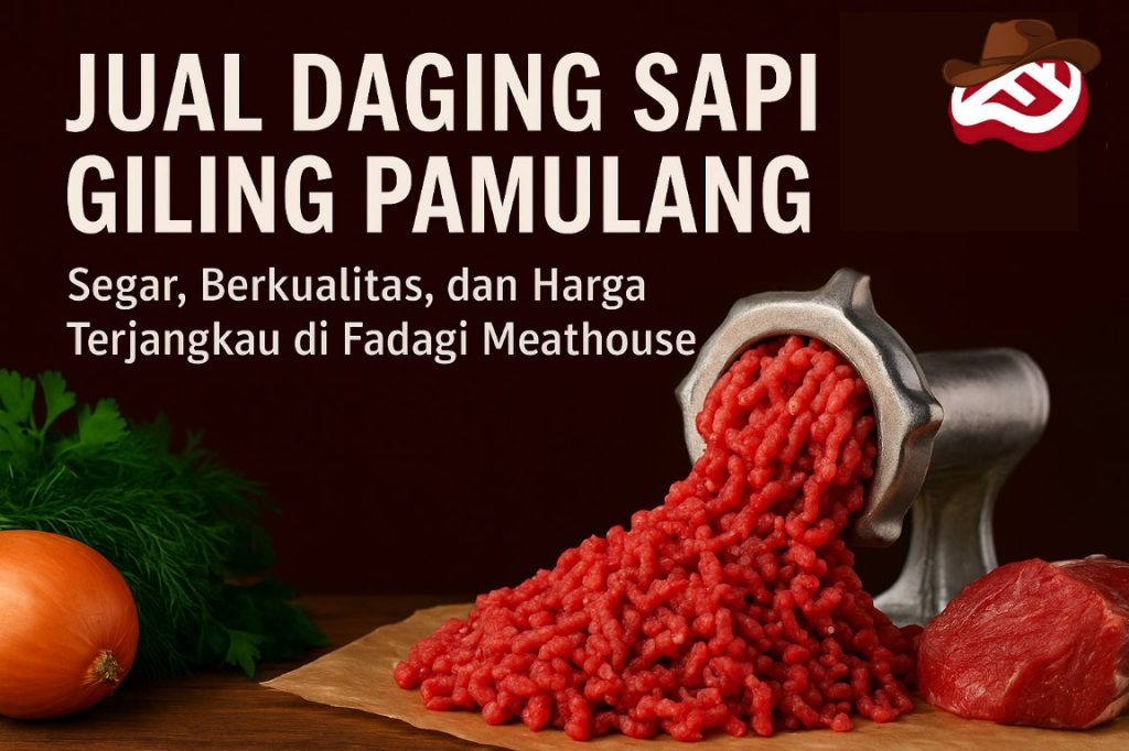 Jual Daging Sapi Giling Pamulang Segar, Berkualitas, dan Harga Terjangkau di Fadagi Meathouse