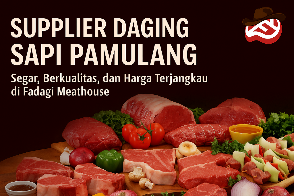 Supplier Daging Sapi Pamulang Segar, Berkualitas, dan Harga Terjangkau di Fadagi Meathouse